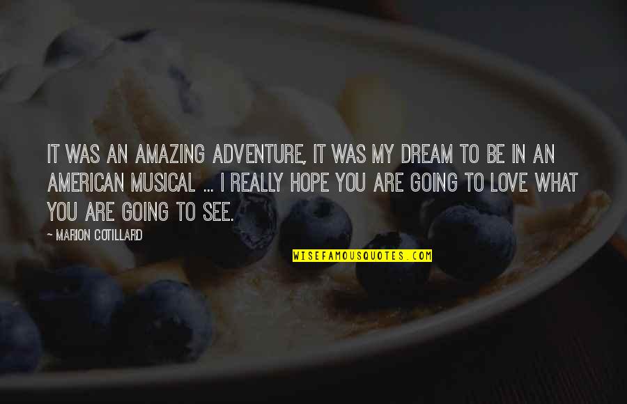 Hope Dream Love Quotes By Marion Cotillard: It was an amazing adventure, it was my