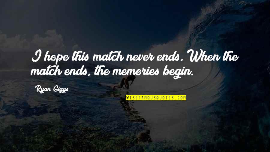 Hope Dream Love Quotes By Ryan Giggs: I hope this match never ends. When the