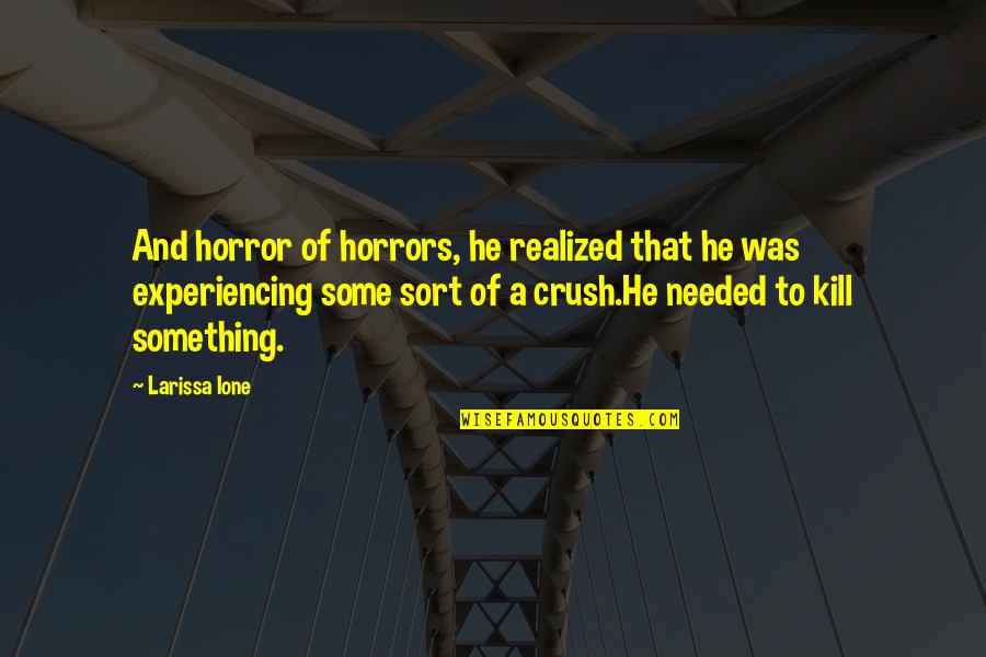 Hope Dreams Come True Quotes By Larissa Ione: And horror of horrors, he realized that he Hope Dreams Come True Quotes By Larissa Ione: And horror of horrors, he realized that he