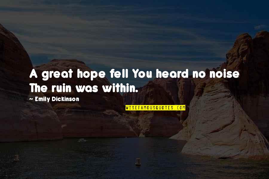 Hope Emily Dickinson Quotes By Emily Dickinson: A great hope fell You heard no noise