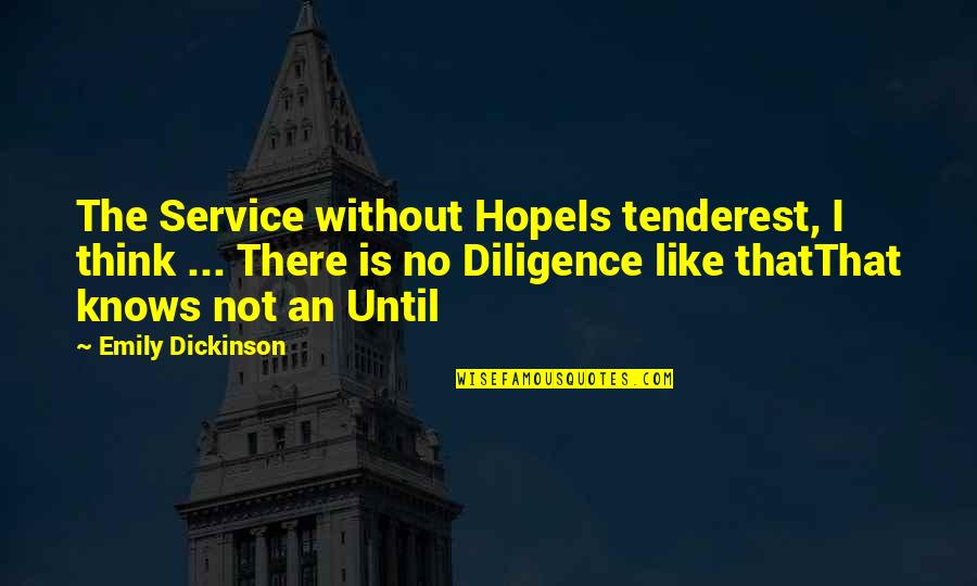 Hope Emily Dickinson Quotes By Emily Dickinson: The Service without HopeIs tenderest, I think ...