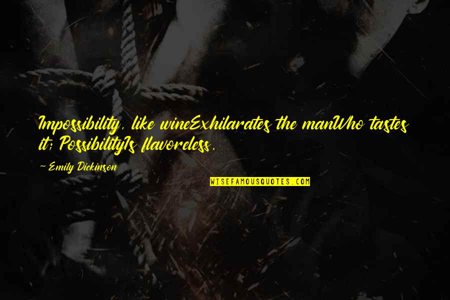 Hope Emily Dickinson Quotes By Emily Dickinson: Impossibility, like wineExhilarates the manWho tastes it; PossibilityIs