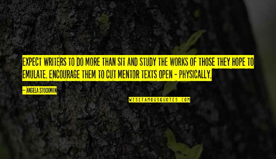 Hope Encourage Quotes By Angela Stockman: Expect writers to do more than sit and Hope Encourage Quotes By Angela Stockman: Expect writers to do more than sit and