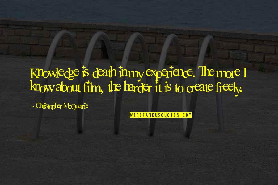 Hope Estheim Height Quotes By Christopher McQuarrie: Knowledge is death in my experience. The more Hope Estheim Height Quotes By Christopher McQuarrie: Knowledge is death in my experience. The more