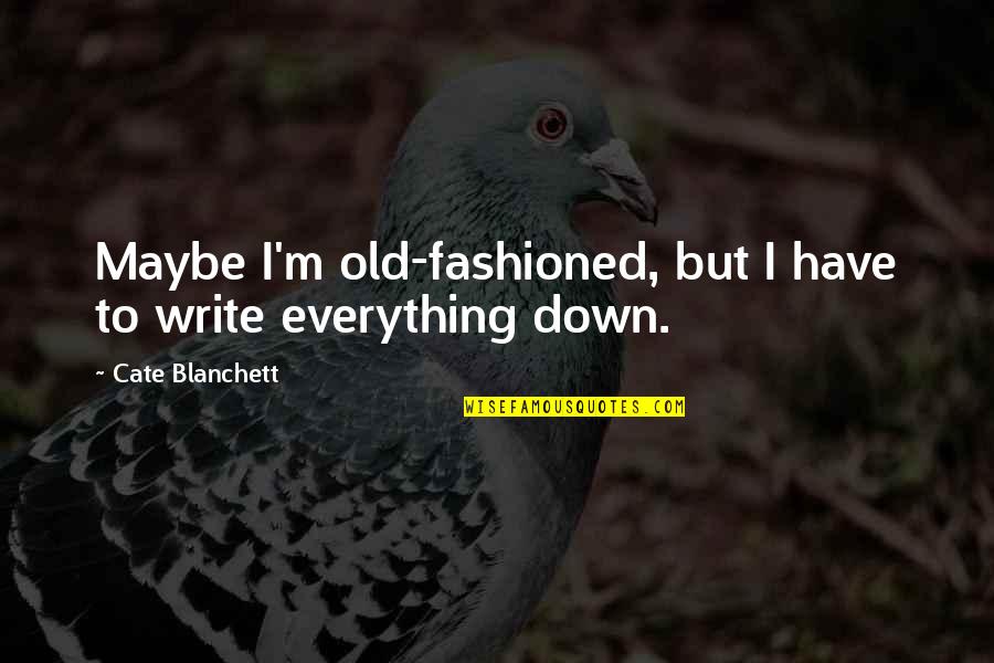 Hope Estheim Zerochan Quotes By Cate Blanchett: Maybe I'm old-fashioned, but I have to write Hope Estheim Zerochan Quotes By Cate Blanchett: Maybe I'm old-fashioned, but I have to write
