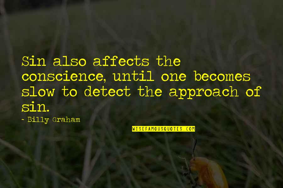Hope Everyone Is Doing Well Quotes By Billy Graham: Sin also affects the conscience, until one becomes