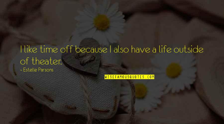 Hope Everything Is Fine Quotes By Estelle Parsons: I like time off because I also have Hope Everything Is Fine Quotes By Estelle Parsons: I like time off because I also have
