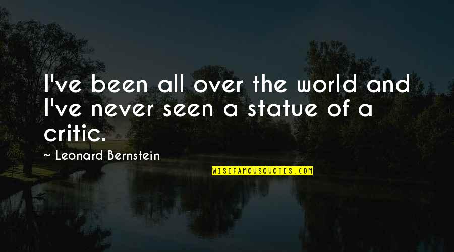 Hope Everything Is Fine Quotes By Leonard Bernstein: I've been all over the world and I've Hope Everything Is Fine Quotes By Leonard Bernstein: I've been all over the world and I've