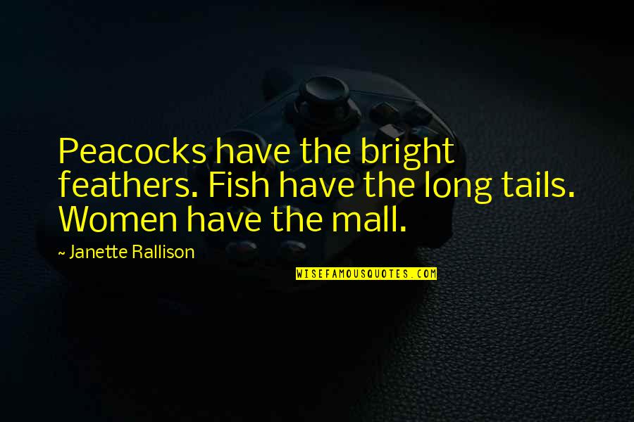 Hope Everything Will Be Alright Quotes By Janette Rallison: Peacocks have the bright feathers. Fish have the