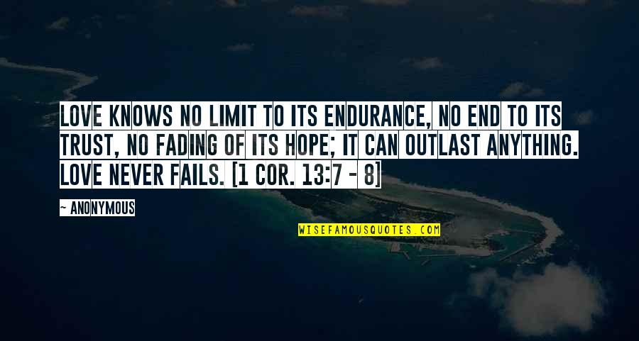 Hope Fading Quotes By Anonymous: Love knows no limit to its endurance, no