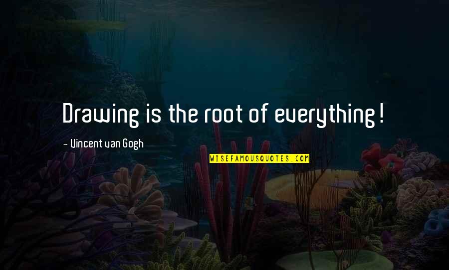 Hope Fading Quotes By Vincent Van Gogh: Drawing is the root of everything!