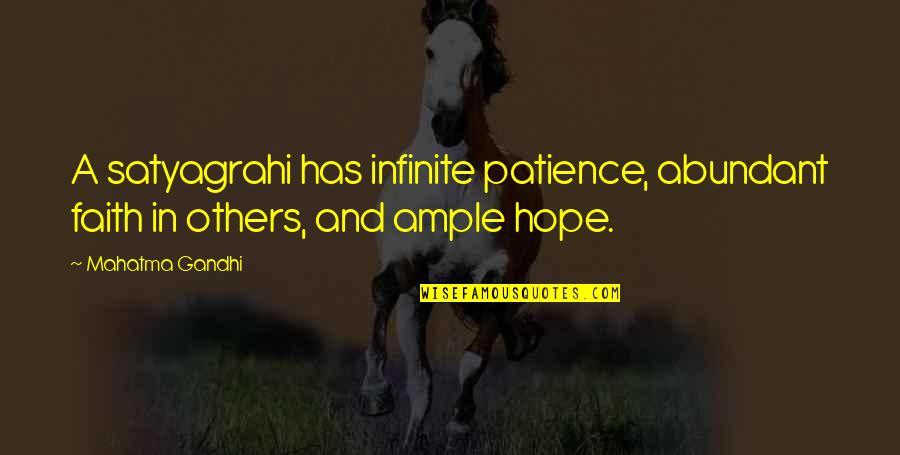 Hope Faith And Patience Quotes By Mahatma Gandhi: A satyagrahi has infinite patience, abundant faith in