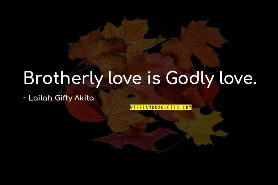 Hope Faith God Quotes By Lailah Gifty Akita: Brotherly love is Godly love.