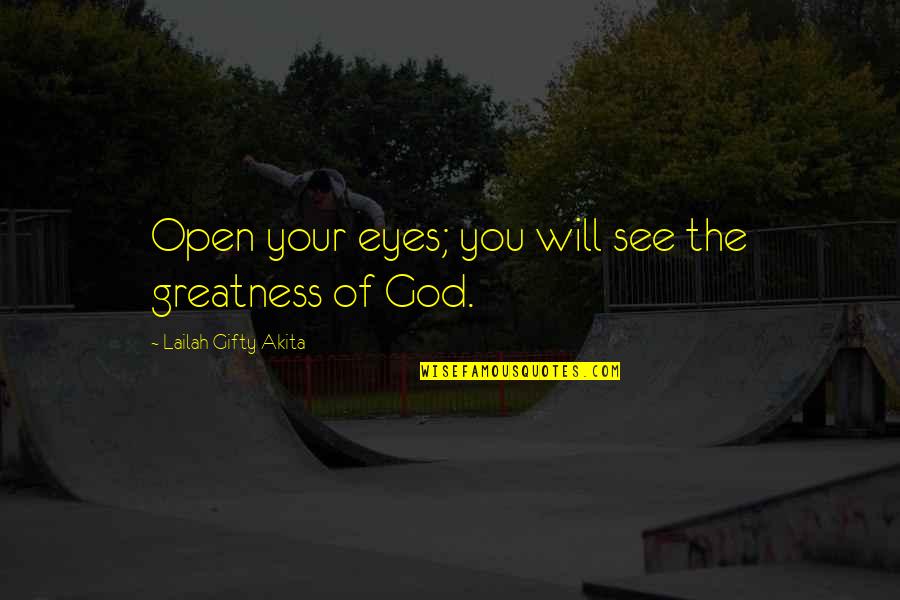 Hope Faith God Quotes By Lailah Gifty Akita: Open your eyes; you will see the greatness