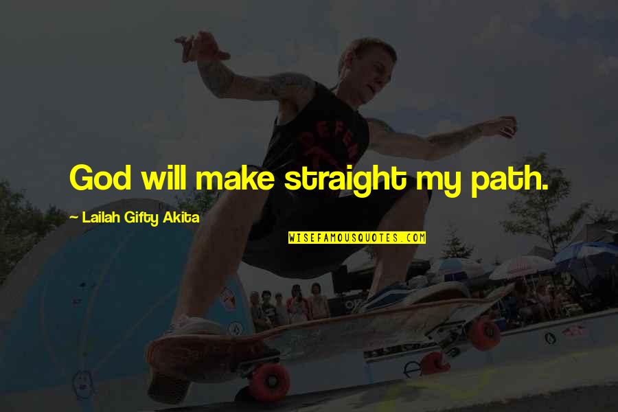 Hope Faith God Quotes By Lailah Gifty Akita: God will make straight my path.