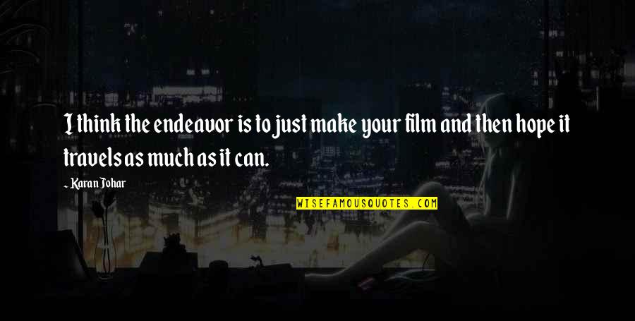 Hope Film Quotes By Karan Johar: I think the endeavor is to just make