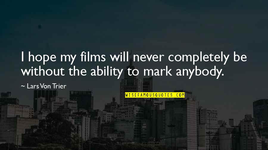 Hope Film Quotes By Lars Von Trier: I hope my films will never completely be