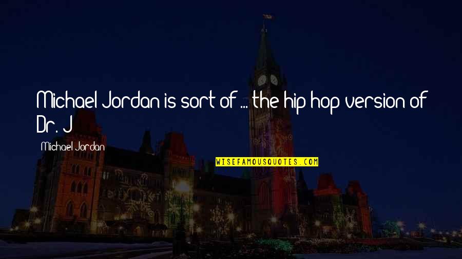 Hope Floats Birdie Quotes By Michael Jordan: Michael Jordan is sort of ... the hip-hop