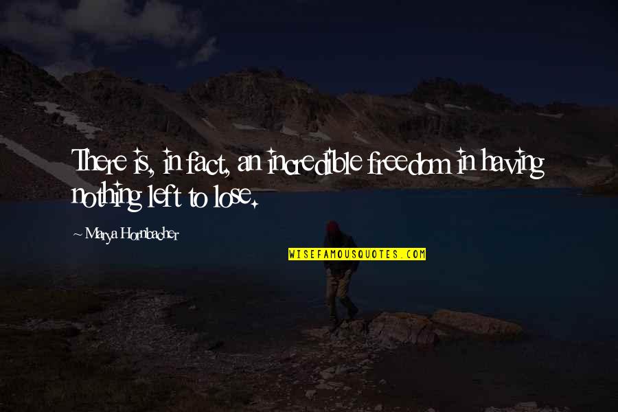 Hope Floats Quotes By Marya Hornbacher: There is, in fact, an incredible freedom in Hope Floats Quotes By Marya Hornbacher: There is, in fact, an incredible freedom in