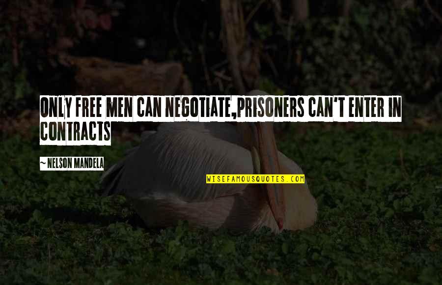 Hope Floats Quotes By Nelson Mandela: Only free men can negotiate,prisoners can't enter in Hope Floats Quotes By Nelson Mandela: Only free men can negotiate,prisoners can't enter in