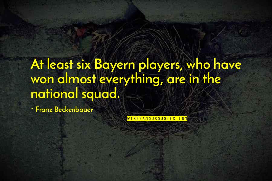 Hope Floats Ramona Quotes By Franz Beckenbauer: At least six Bayern players, who have won