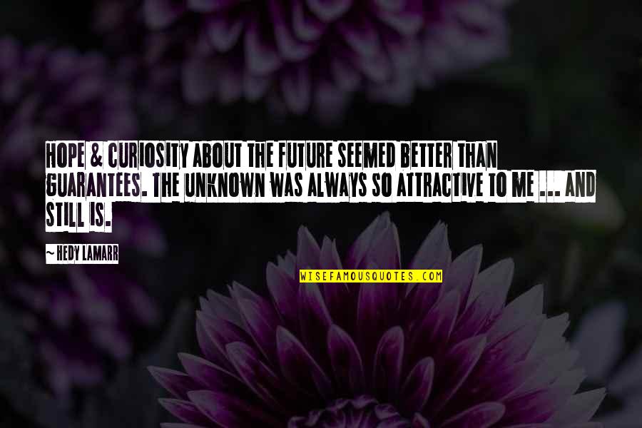 Hope For A Better Future Quotes By Hedy Lamarr: Hope & curiosity about the future seemed better