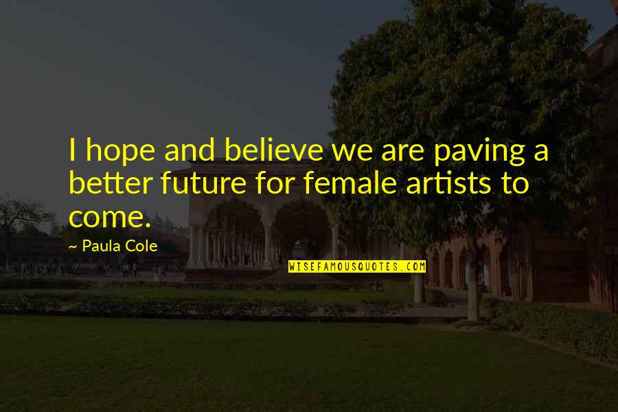 Hope For A Better Future Quotes By Paula Cole: I hope and believe we are paving a