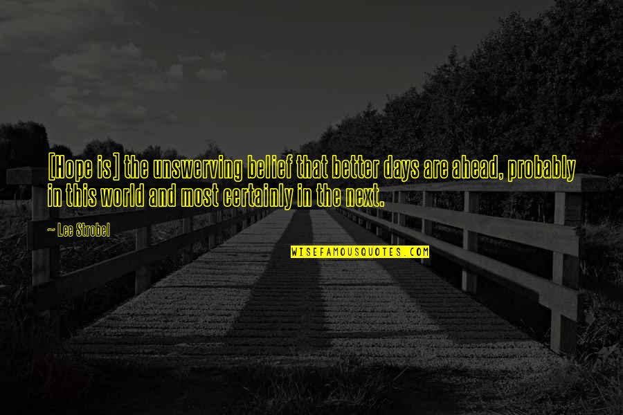 Hope For A Better World Quotes By Lee Strobel: [Hope is] the unswerving belief that better days
