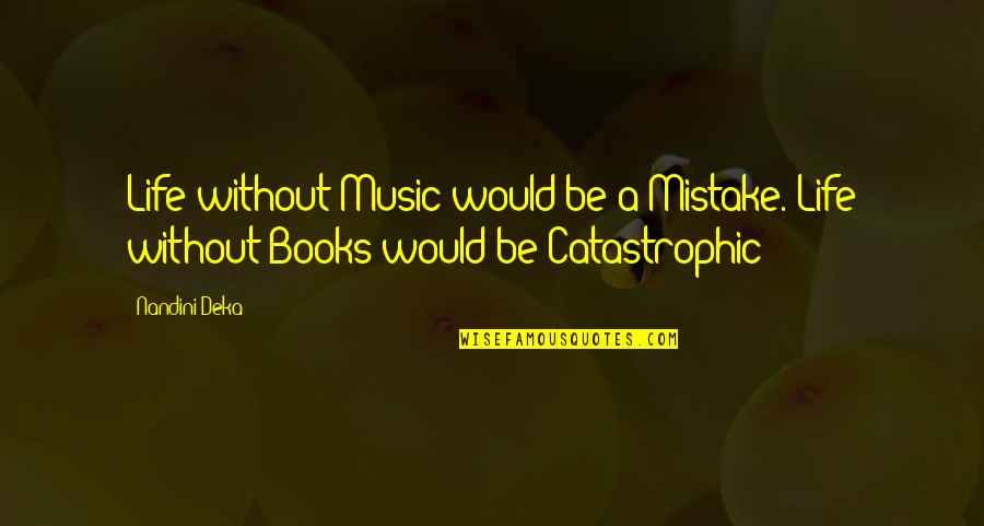 Hope For A Better World Quotes By Nandini Deka: Life without Music would be a Mistake. Life