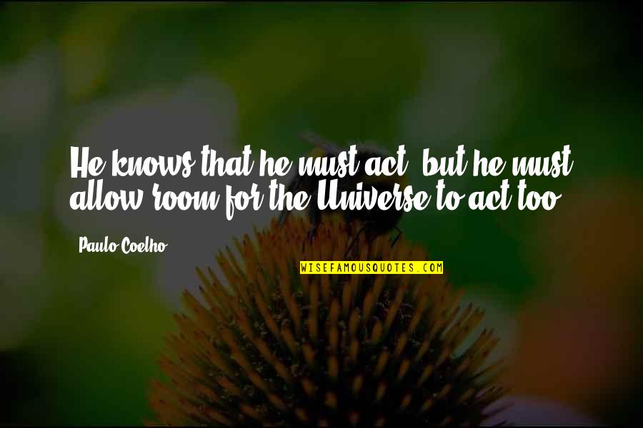 Hope For A Bright Future Quotes By Paulo Coelho: He knows that he must act, but he