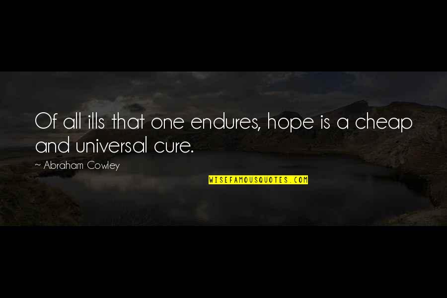 Hope For A Cure Quotes By Abraham Cowley: Of all ills that one endures, hope is
