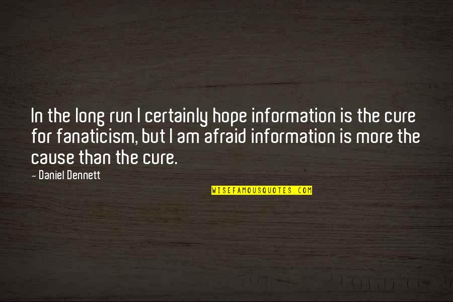 Hope For A Cure Quotes By Daniel Dennett: In the long run I certainly hope information