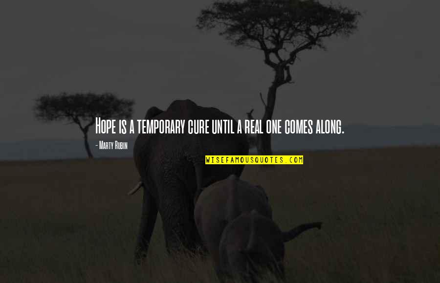 Hope For A Cure Quotes By Marty Rubin: Hope is a temporary cure until a real