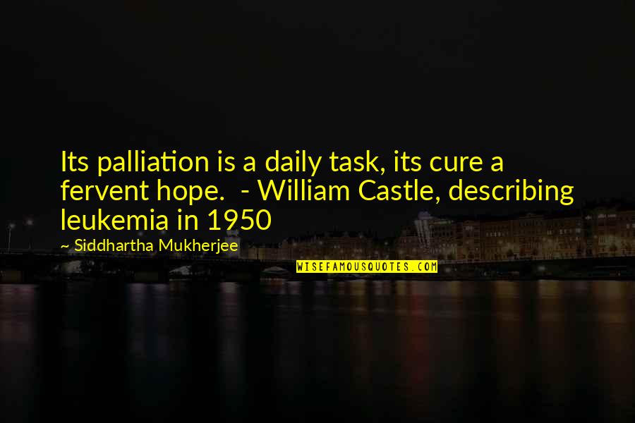 Hope For A Cure Quotes By Siddhartha Mukherjee: Its palliation is a daily task, its cure