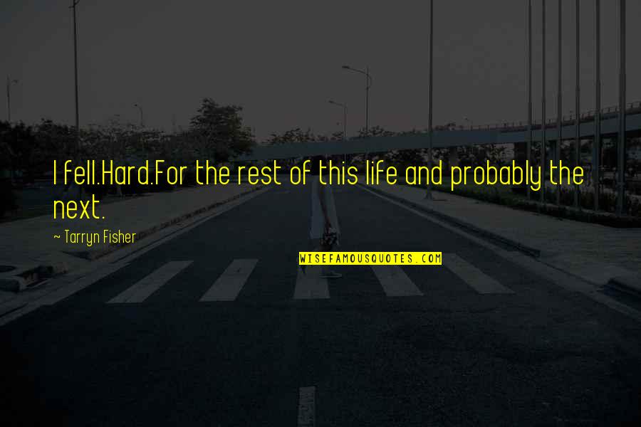 Hope For A Cure Quotes By Tarryn Fisher: I fell.Hard.For the rest of this life and