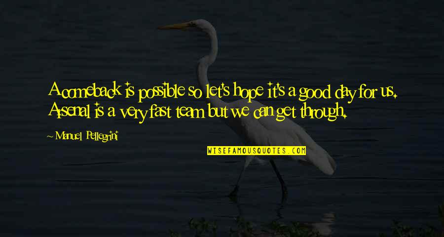 Hope For A Good Day Quotes By Manuel Pellegrini: A comeback is possible so let's hope it's