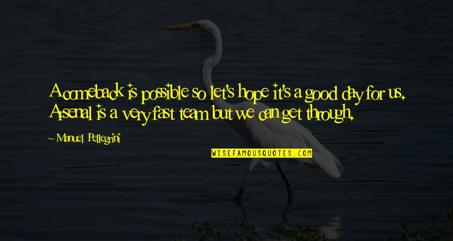 Hope For A Good Day Quotes By Manuel Pellegrini: A comeback is possible so let's hope it's Hope For A Good Day Quotes By Manuel Pellegrini: A comeback is possible so let's hope it's