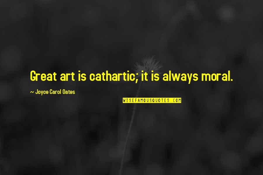 Hope For Breast Cancer Quotes By Joyce Carol Oates: Great art is cathartic; it is always moral.