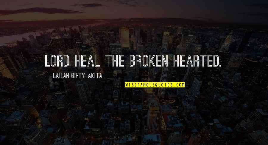 Hope For Broken Hearted Quotes By Lailah Gifty Akita: Lord heal the broken hearted.