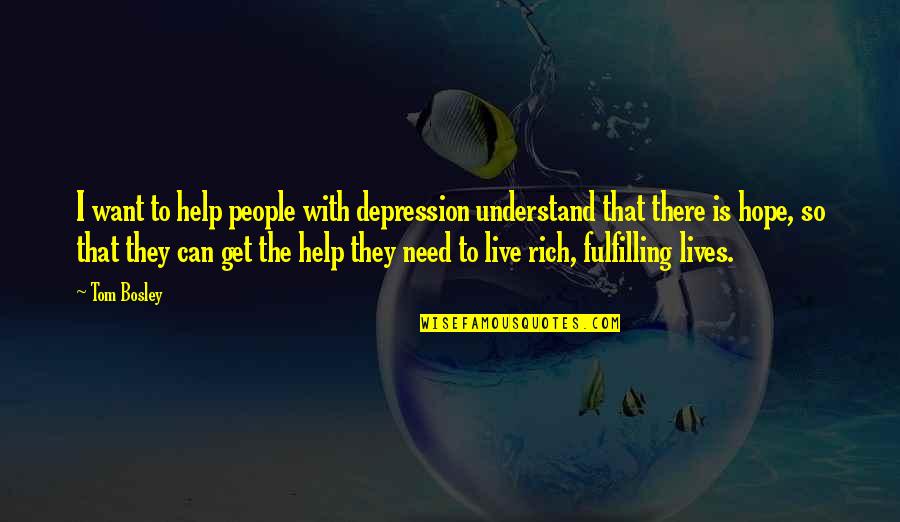 Hope For Depression Quotes By Tom Bosley: I want to help people with depression understand