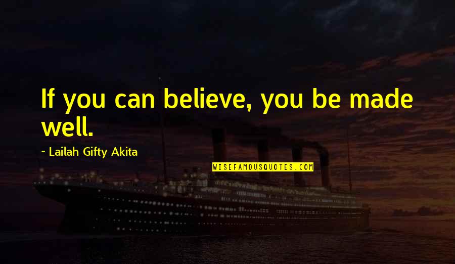 Hope For Healing Quotes By Lailah Gifty Akita: If you can believe, you be made well.