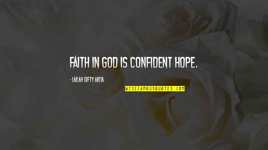 Hope For Healing Quotes By Lailah Gifty Akita: Faith in God is confident hope.