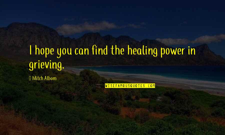 Hope For Healing Quotes By Mitch Albom: I hope you can find the healing power