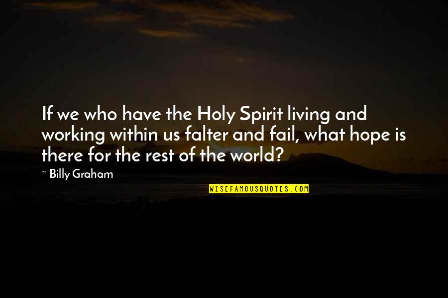 Hope For Living Quotes By Billy Graham: If we who have the Holy Spirit living Hope For Living Quotes By Billy Graham: If we who have the Holy Spirit living