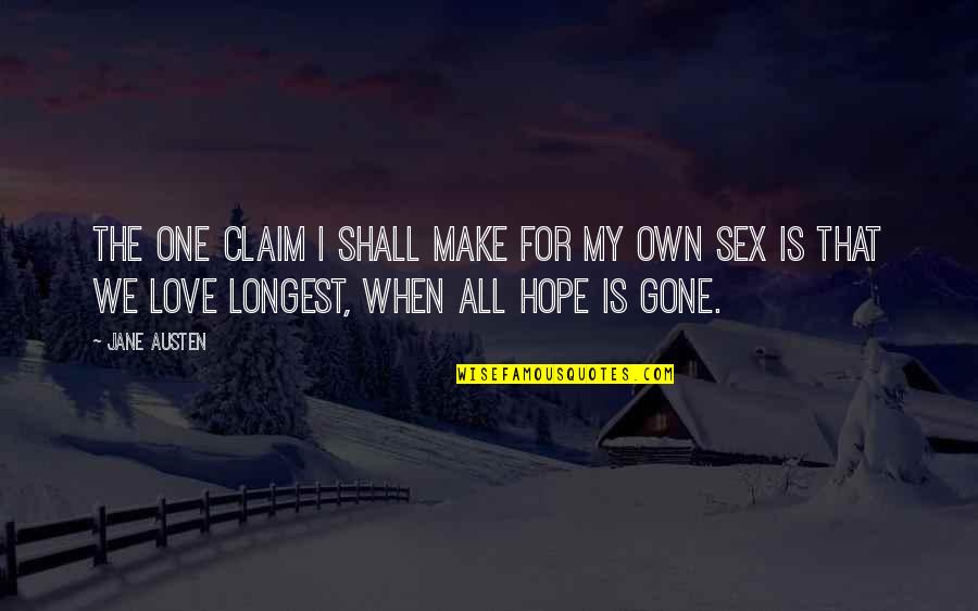 Hope For Love Quotes By Jane Austen: The one claim I shall make for my