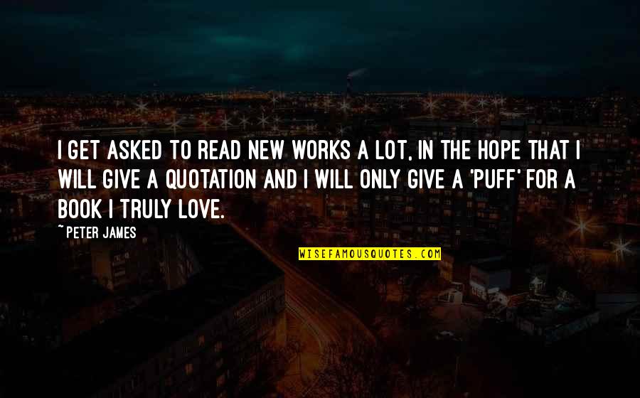 Hope For Love Quotes By Peter James: I get asked to read new works a