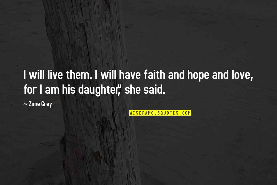 Hope For Love Quotes By Zane Grey: I will live them. I will have faith