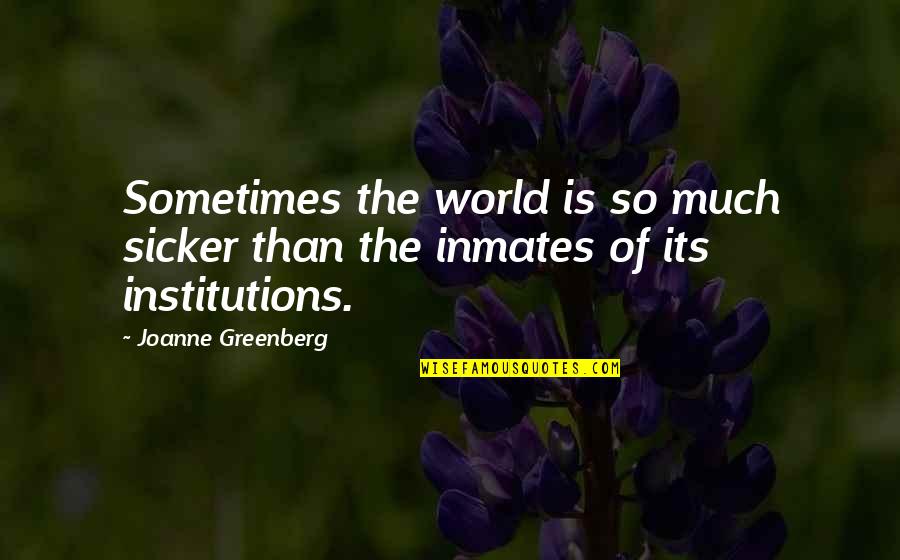 Hope For Mental Illness Quotes By Joanne Greenberg: Sometimes the world is so much sicker than