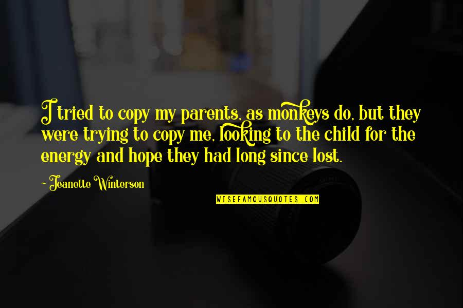 Hope For My Child Quotes By Jeanette Winterson: I tried to copy my parents, as monkeys