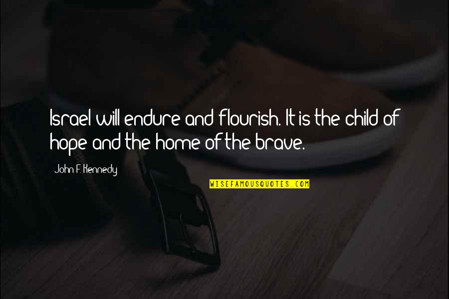 Hope For My Child Quotes By John F. Kennedy: Israel will endure and flourish. It is the